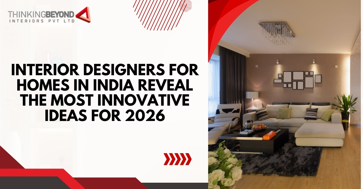 Interior Designers for Homes in India Reveal the Most Innovative Ideas for 2026